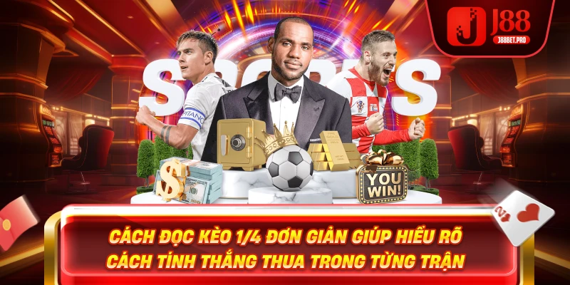 Cách đọc kèo 1/4 đơn giản giúp hiểu rõ cách tính thắng thua trong từng trận