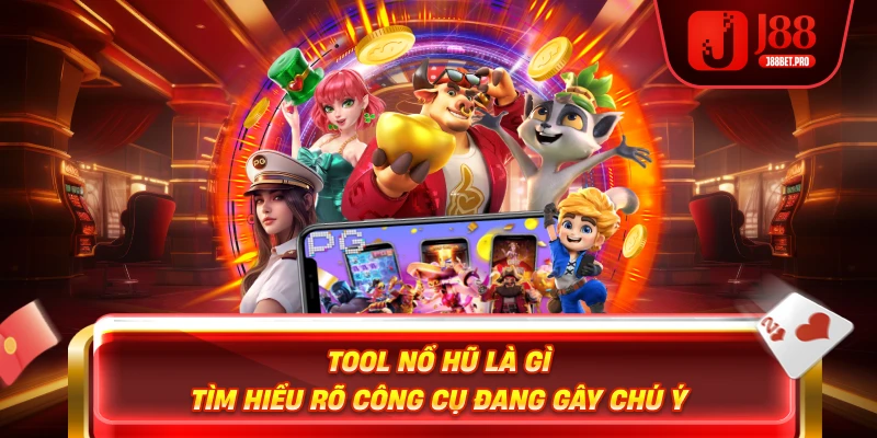 Tool Nổ Hũ Là Gì – Tìm Hiểu Rõ Công Cụ Đang Gây Chú Ý